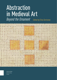 Elina Gertsman (Editor) — Abstraction in Medieval Art