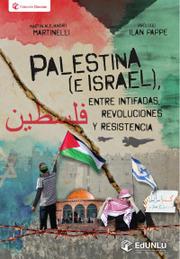 Martin Martinelli — Palestina (e Israel). Entre intifadas, revoluciones y resistencia. (Martín Martinelli. Ilan Pappe) (Z-Library)