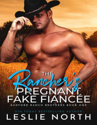 North, Leslie — The Rancher’s Pregnant Fake Fiancée: Radford Ranch Brothers Book One