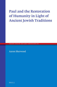 Sherwood, Aaron. — Paul and the Restoration of Humanity in Light of Ancient Jewish Traditions