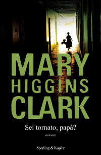 Mary Higgins Clark [Clark, Mary Higgins] — Sei tornato, papà? (Italian Edition)