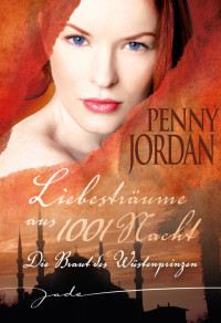 Jordan, Penny [Jordan, Penny] — Liebesträume aus 1001 Nacht 01 - Die Braut des Wütenprinzen
