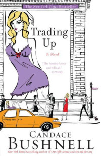 Bushnell, Candace — Trading Up · A Novel