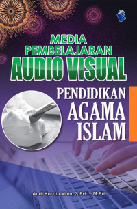 Andi Kurnia Muin, S.Pd.I., M.Pd. — Media Pembelajaran Audio Visual Pendidikan Agama Islam