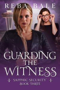 Reba Bale — Guarding the Witness: A Lesbian Paranormal Romantic Comedy (Sapphic Security Book 3)