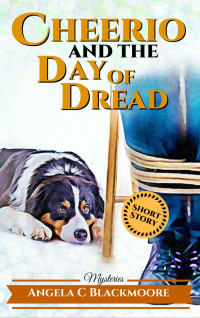 Angela C Blackmoore — Cheerio and the Day of Dread (A Red Pine Falls Cozy Short Story)