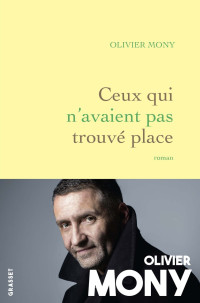 Olivier Mony — Ceux qui n’avaient pas trouvé place