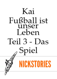 Kai — Fußball ist unser Leben - Teil 3 - Das Spiel