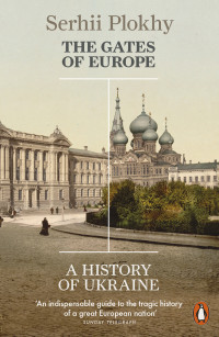 Serhii Plokhy — The Gates of Europe: A History of Ukraine