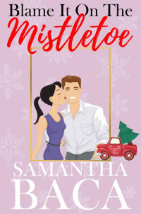 Samantha Baca — Blame It On The Mistletoe (Sugarplum Falls Book 1)