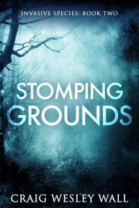 Craig Wesley Wall — Stomping Grounds: A Horror Novel (Invasive Species Book 2)
