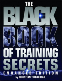 Christian Thibaudeau — The Black Book of Training Secrets: Enhanced Edition