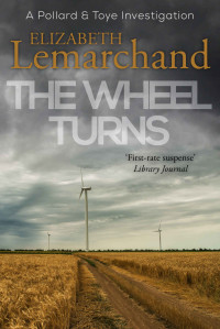 Elizabeth Lemarchand — The Wheel Turns (Pollard & Toye Investigations Book 14)