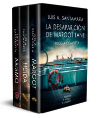 Luis A. Santamaría — Trilogía La desaparición de Margot Lane (Margot, Huida y Abismo): Thriller de aventura. Pack de ebooks (Spanish Edition)