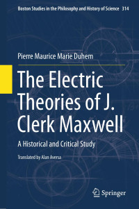 Duhem, Pierre Maurice Marie, 1861-1916. & Aversa, Alan [Duhem, Pierre Maurice Marie, 1861-1916. & Aversa, Alan] — The Electric Theories of J. Clerk Maxwell: A Historical and Critical Study