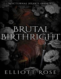 Elliott Rose — Brutal Birthright: An Enemies To Lovers Teacher-Student Paranormal Romance (Nocturnal Hearts Book 5)