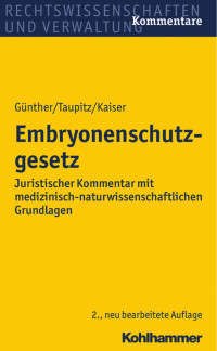 Hans-Ludwig Günther & Jochen Taupitz & Peter Kaiser — Embryonenschutzgesetz: Juristischer Kommentar mit medizinisch-naturwissenschaftlichen Grundlagen