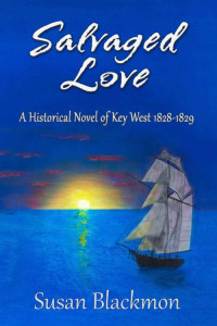 Susan Blackmon — Salvaged Love: A historical novel of Key West 1828-1829