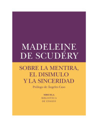Madeleine de Scudéry — Sobre la mentira, el disimulo y la sinceridad