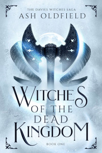 Ash Oldfield — Witches of the Dead Kingdom (The Davies Witches Saga #1)