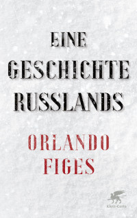 Orlando Figes; — Eine Geschichte Russlands