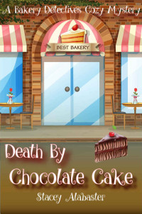 Stacey Alabaster Et El — Death by Chocolate Cake - Bakery Detectives Cozy Mystery 03