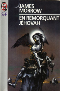 James Morrow — Trilogie Jéhovah — Tome 1 : En remorquant Jéhovah