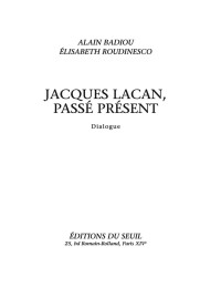 Badiou Alain, Roudinesco Elisabeth — Jacques Lacan, passé présent. Dialogue