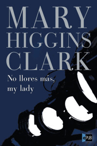 Mary Higgins Clark — No Llores Más, My Lady