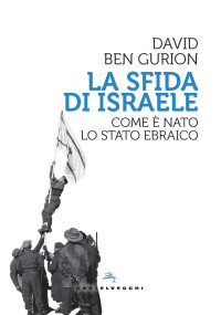 DAVID BEN GURION — La sfida di israele. Come e' nato lo stato ebraico