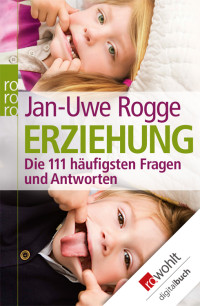 Rogge, Jan-Uwe — Erziehung · die 111 häufigsten Fragen und Antworten