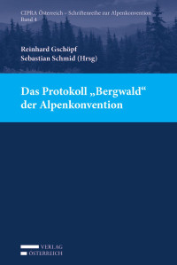 Reinhard Gschpf;Sebastian Schmid; — Das Protokoll "Bergwald" der Alpenkonvention