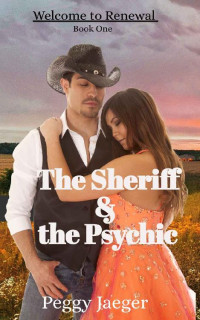 Peggy Jaeger — The Sheriff and the Psychic (Welcome to Renewal #1)