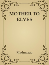 MadMaxAU — MOTHER TO ELVES