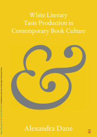 Alexandra Dane — White Literary Taste Production in Contemporary Book Culture