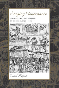 Daniel O'Quinn — Staging Governance: Theatrical Imperialism in London, 1770–1800