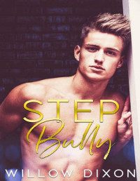 Willow Dixon — Step Bully: An MM Enemies to Lovers Stepbrother Romance