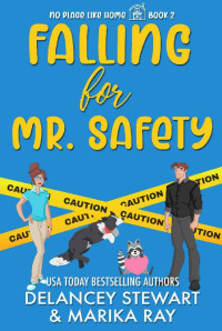 Marika Ray & Delancey Stewart — Falling For Mr. Safety (No Place Like Home Book 2)