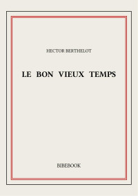 Hector Berthelot — Le bon vieux temps