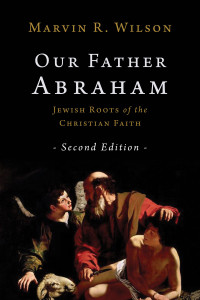 Marvin R. Wilson; — Our Father Abraham