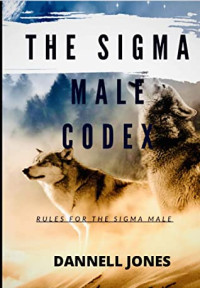 Dannell Jones — The Sigma Male Codex: Rules for the Sigma Male