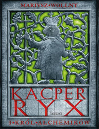 Kacper Ryx 4 - Kacper Ryx i król alchemików — Wollny Mariusz