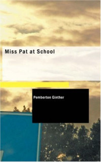 Pemberton Ginther [Ginther, Pemberton & Munsey's] — Miss Pat at School