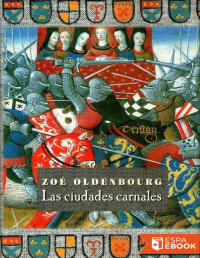 Zoé Oldenbourg — LAS CIUDADES CARNALES