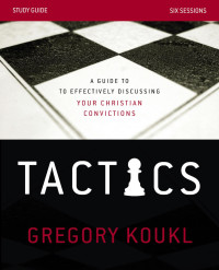 Gregory Koukl; — Tactics Study Guide