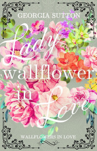 Georgia Sutton — Lady Wallflower in Love
