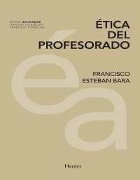 Francisco Esteban Bara [Esteban Bara, Francisco] — Ética del profesorado