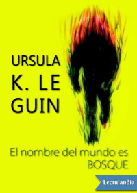 Ursula K. Le Guin — El nombre del mundo es Bosque