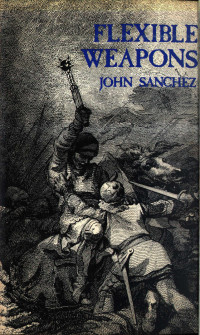 John Sanchez - Flexible Weapons — John Sanchez - Flexible Weapons