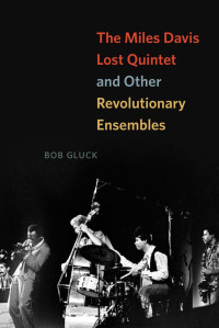 Bob Gluck — The Miles Davis Lost Quintet and Other Revolutionary Ensembles